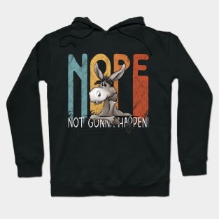 Nope, Not Gonna Happen Stubborn Donkey Hoodie